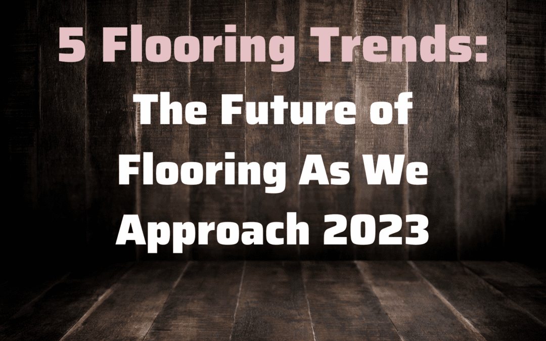 5 Flooring Trends of 2023
